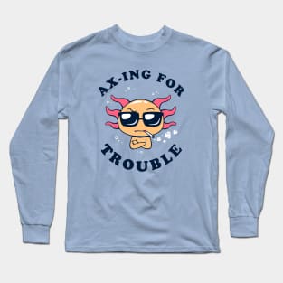 Ax-ing For Trouble Long Sleeve T-Shirt
